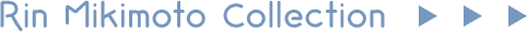 Rin Mikimoto Collection