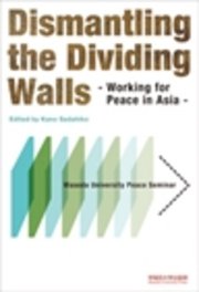 Dismantling the Dividing Walls: Working for Peace in Asia -Waseda University Peace Seminar-