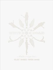 GLAY DOME TOUR 2005 “WHITE ROAD” ライブフォト収録特別版