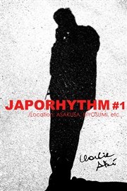 JAPORHYTHM #1 /Location: ASAKUSA， KIYOSUMI， etc…
