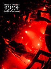 Equal LIVE TOUR 2016 -REASON- Digital Live Tour Booklet Type A
