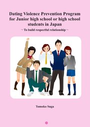 Dating Violence Prevention Program for Junior high school or high school students in Japan - To build respectful relationship -