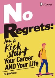 No Regrets: How To Kickstart Your Career AND Your Life