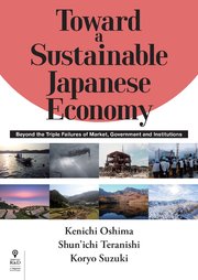 Toward a Sustainable Japanese Economy Beyond the Triple Failures of Market， Government and Institutions